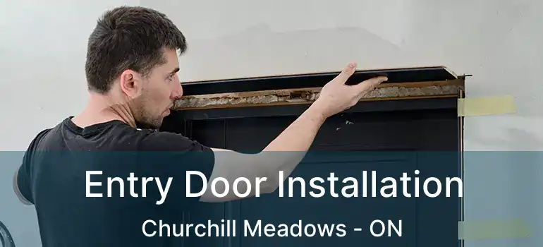  Entry Door Installation Churchill Meadows - ON