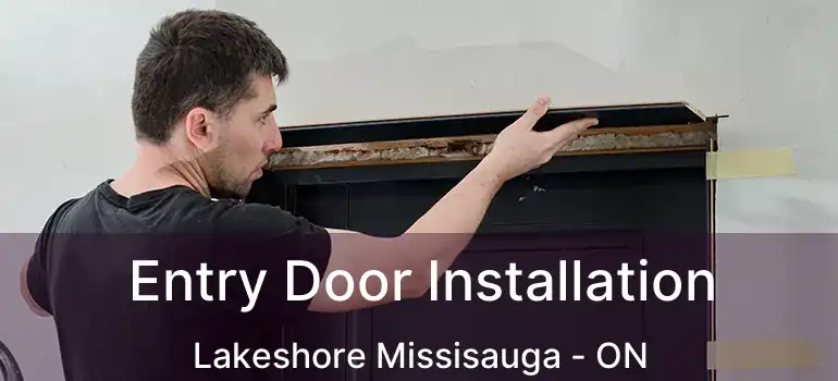  Entry Door Installation Lakeshore Missisauga - ON