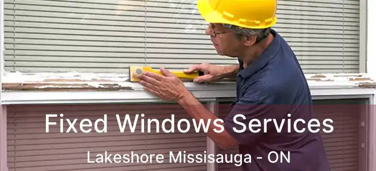  Fixed Windows Services Lakeshore Missisauga - ON