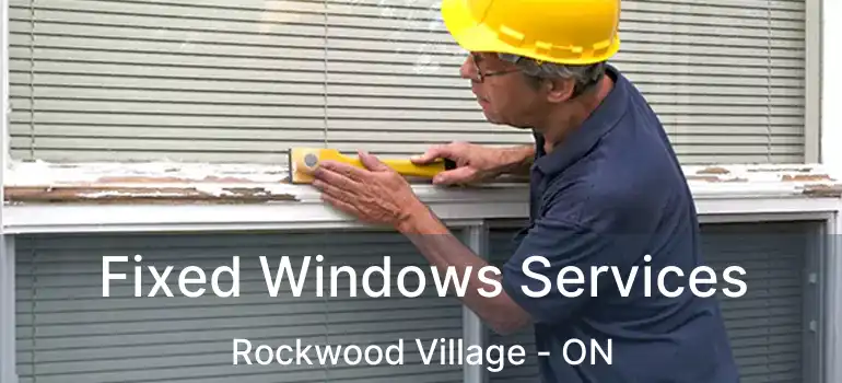  Fixed Windows Services Rockwood Village - ON