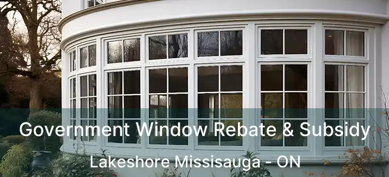  Government Window Rebate & Subsidy Lakeshore Missisauga - ON