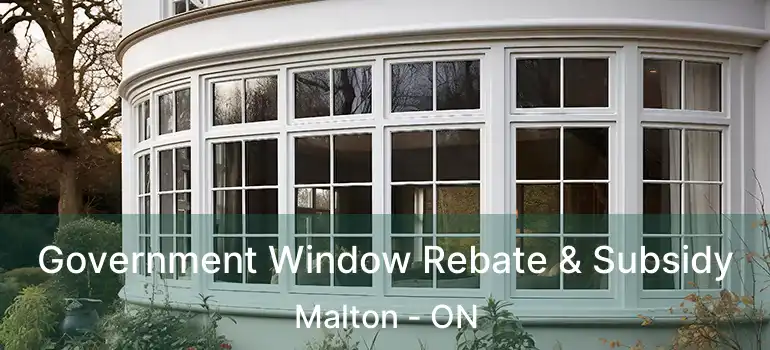  Government Window Rebate & Subsidy Malton - ON