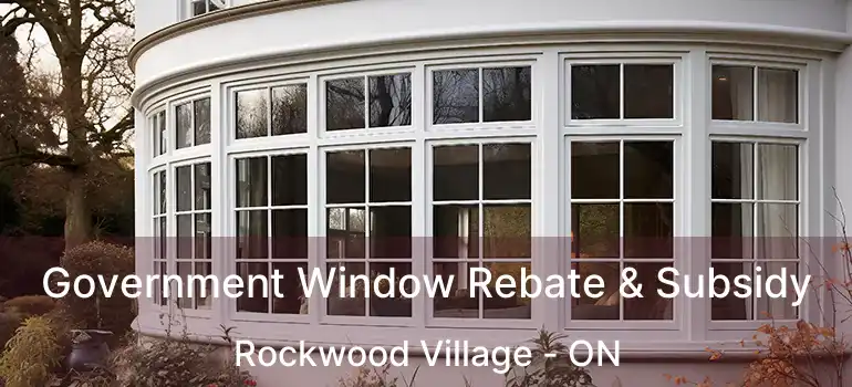  Government Window Rebate & Subsidy Rockwood Village - ON