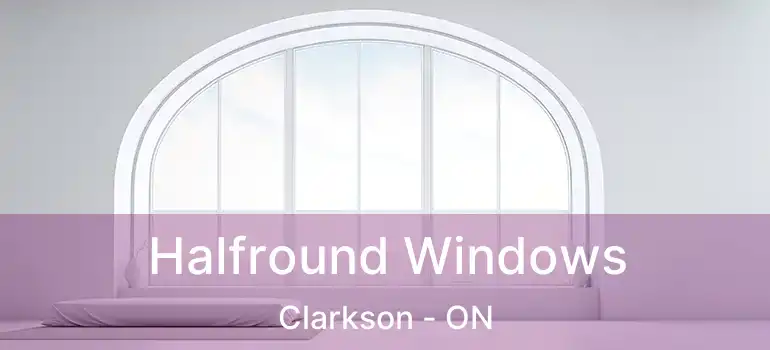  Halfround Windows Clarkson - ON