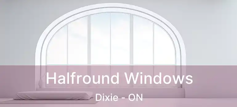  Halfround Windows Dixie - ON