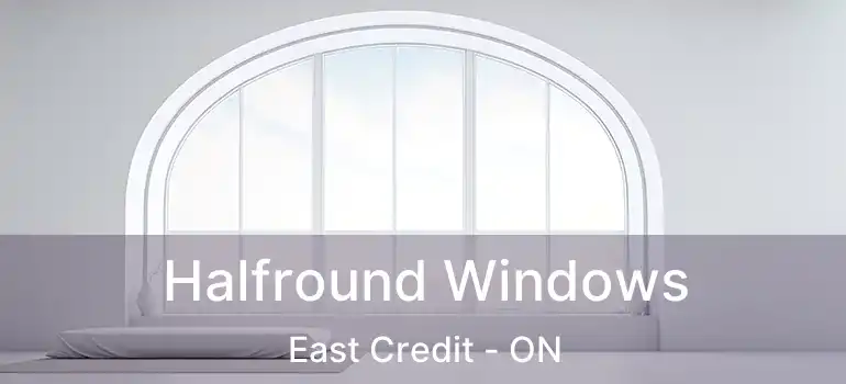  Halfround Windows East Credit - ON