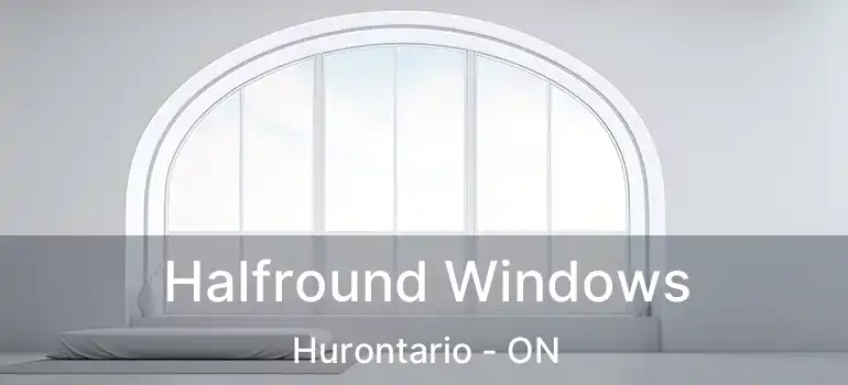 Halfround Windows Hurontario - ON