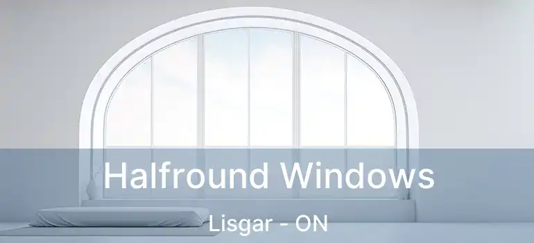  Halfround Windows Lisgar - ON