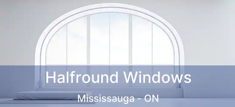  Halfround Windows Mississauga - ON