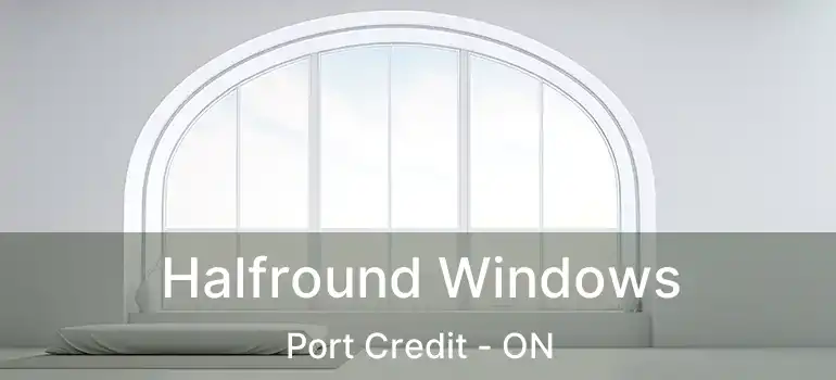  Halfround Windows Port Credit - ON