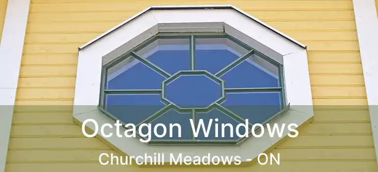  Octagon Windows Churchill Meadows - ON