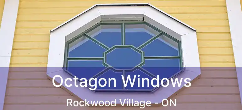  Octagon Windows Rockwood Village - ON