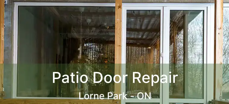  Patio Door Repair Lorne Park - ON