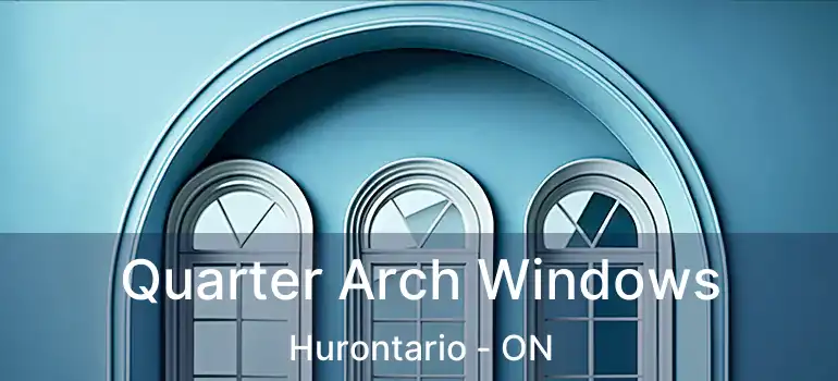  Quarter Arch Windows Hurontario - ON