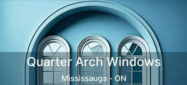  Quarter Arch Windows Mississauga - ON