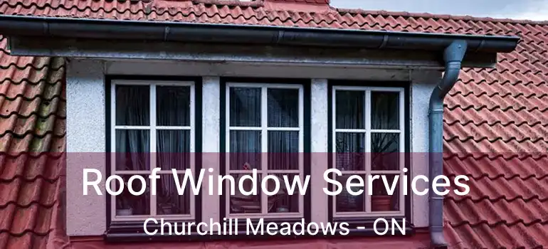  Roof Window Services Churchill Meadows - ON