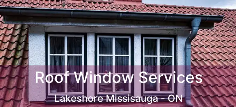  Roof Window Services Lakeshore Missisauga - ON