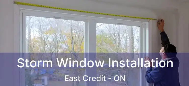  Storm Window Installation East Credit - ON