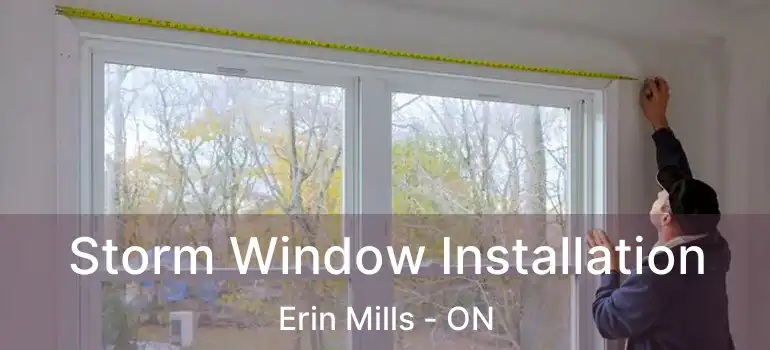  Storm Window Installation Erin Mills - ON