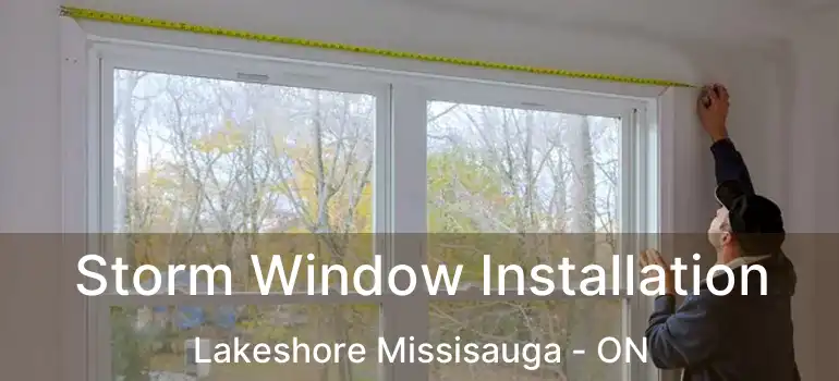  Storm Window Installation Lakeshore Missisauga - ON