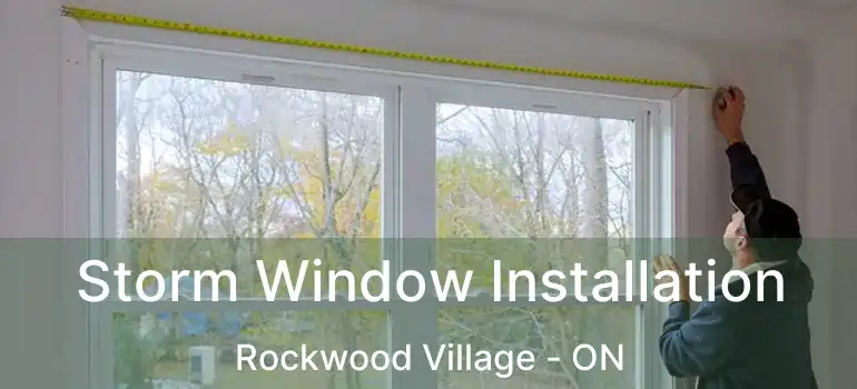  Storm Window Installation Rockwood Village - ON