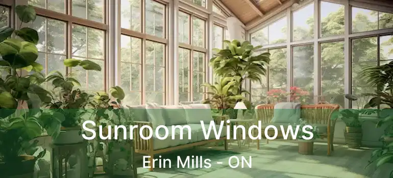  Sunroom Windows Erin Mills - ON