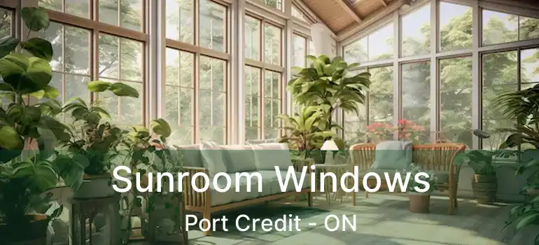  Sunroom Windows Port Credit - ON