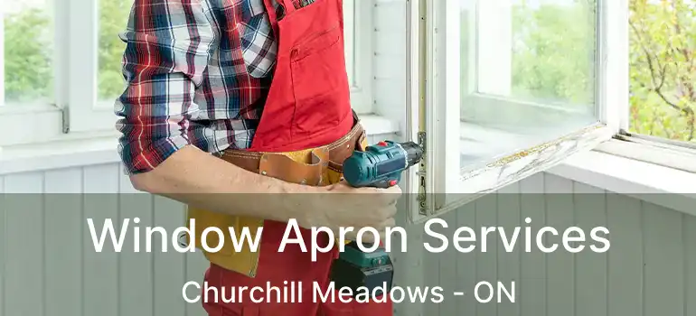  Window Apron Services Churchill Meadows - ON