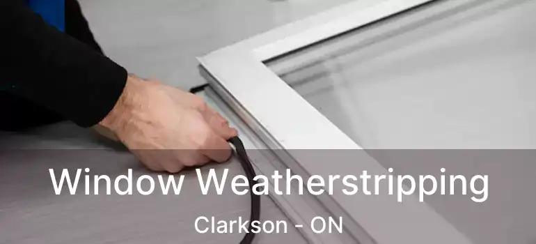  Window Weatherstripping Clarkson - ON