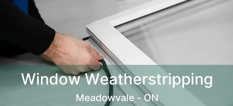  Window Weatherstripping Meadowvale - ON