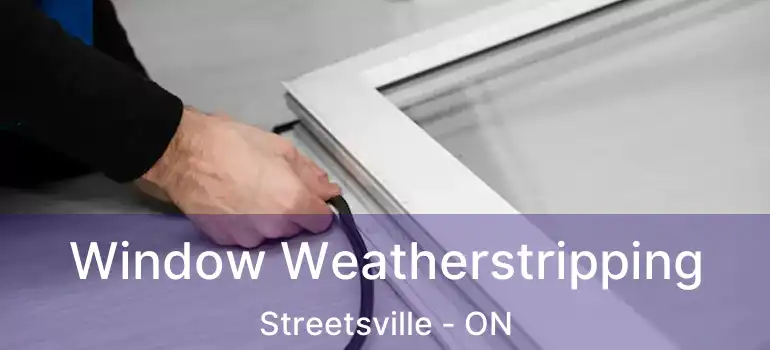  Window Weatherstripping Streetsville - ON